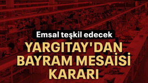 Yargıtay'dan bayram mesaisi kararı